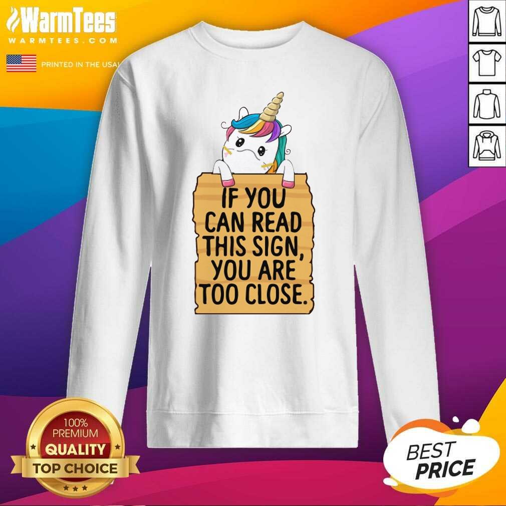 Unicorn If You Can Read This Sign You Are Too Close SweatShirt - Design By Warmtees.com Unicorn If You Can Read This Sign You Are Too Close SweatShirt - Design By Warmtees.com