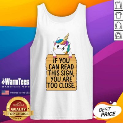 Unicorn If You Can Read This Sign You Are Too Close Tank Top - Design By Warmtees.com