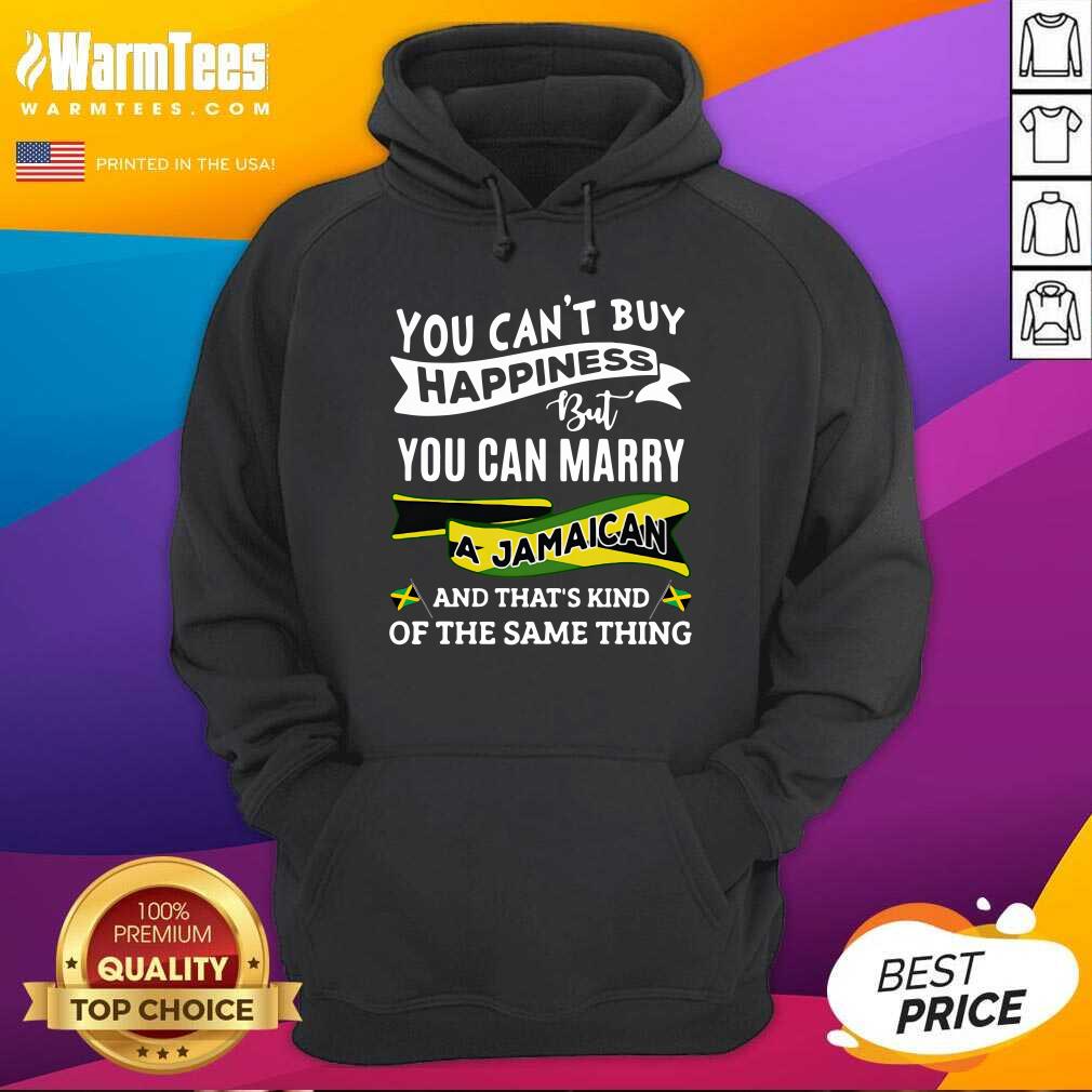 You Can’t Buy Happiness But You Can Marry A Jamaican And That’s Kinda The Same Thing Hoodie - Design By Warmtees.com You Can’t Buy Happiness But You Can Marry A Jamaican And That’s Kinda The Same Thing Hoodie - Design By Warmtees.com
