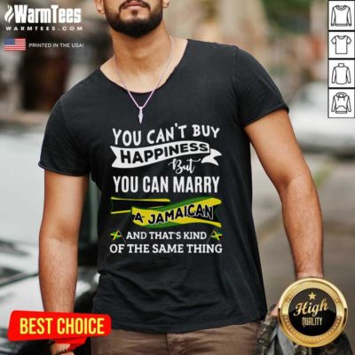 You Can’t Buy Happiness But You Can Marry A Jamaican And That’s Kinda The Same Thing V-neck - Design By Warmtees.com