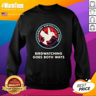 Birds Birdwatching Goes Both Ways They Aren’t Real Truth SweatShirt - Design By Warmtees.com