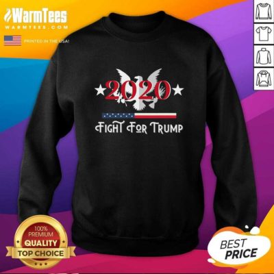 Fight For Trump President 2020 Eagle American Flag SweatShirt - Design By Warmtees.com