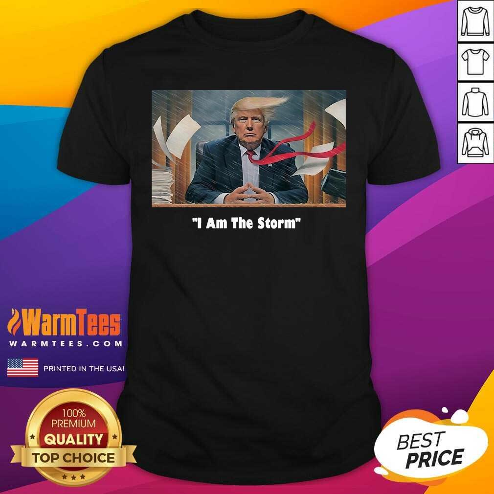 I Am The Trump Storm Shirt - Design By Warmtees.com