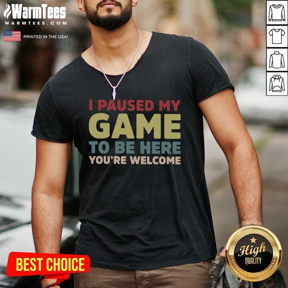 I Paused My Game To Be Here You’re Welcome V-neck - Design By Warmtees.com I Paused My Game To Be Here You’re Welcome V-neck - Design By Warmtees.com