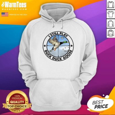 I Still Play Duck Duck Goose Hoodie - Design By Warmtees.com