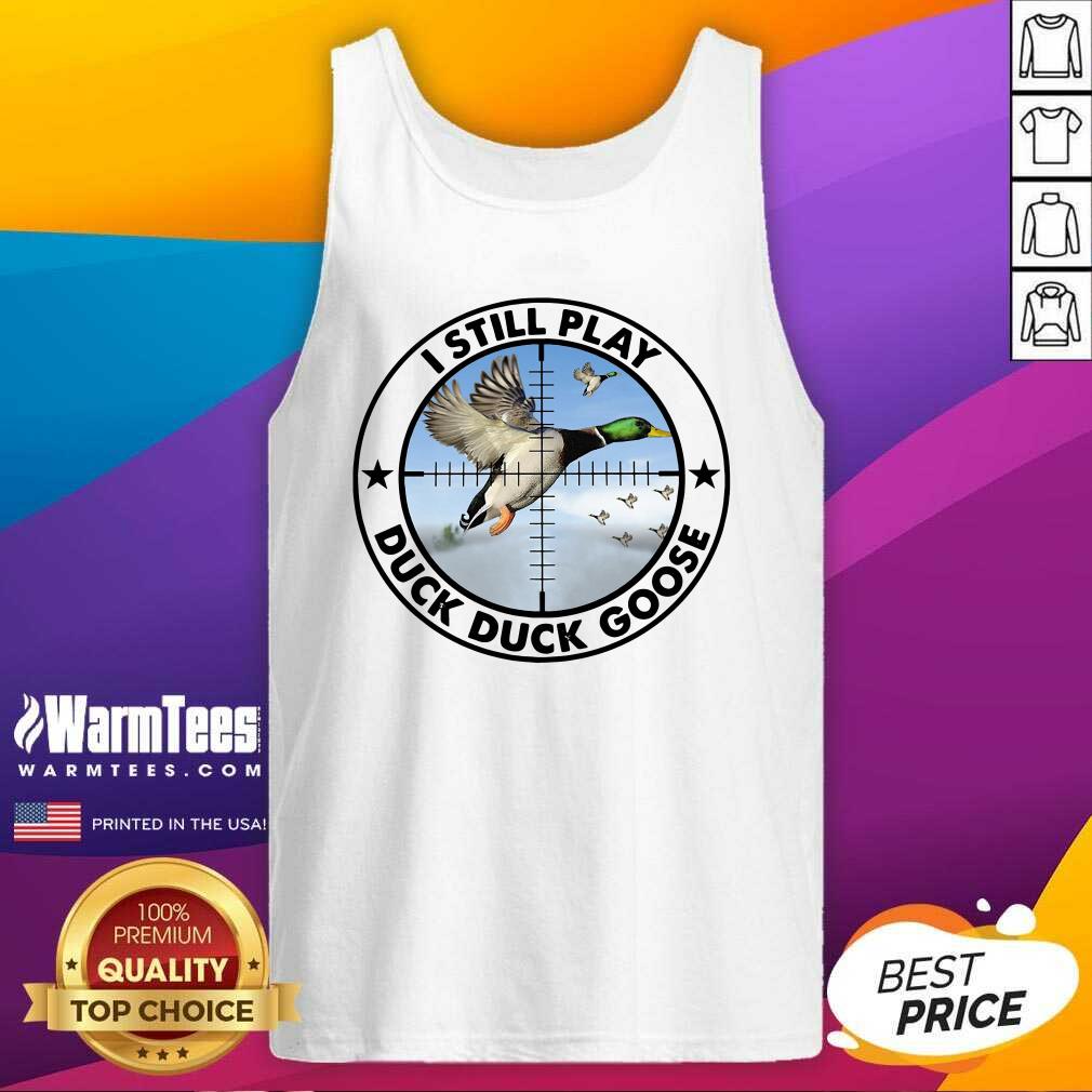 I Still Play Duck Duck Goose Tank Top - Design By Warmtees.com I Still Play Duck Duck Goose Tank Top - Design By Warmtees.com