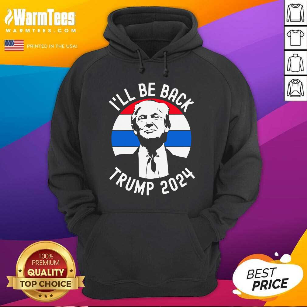 I’ll Be Back Trump 2024 Vintage Hoodie - Design By Warmtees.com I’ll Be Back Trump 2024 Vintage Hoodie - Design By Warmtees.com