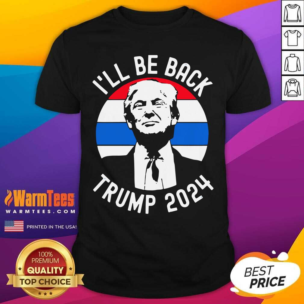 I’ll Be Back Trump 2024 Vintage Shirt - Design By Warmtees.com