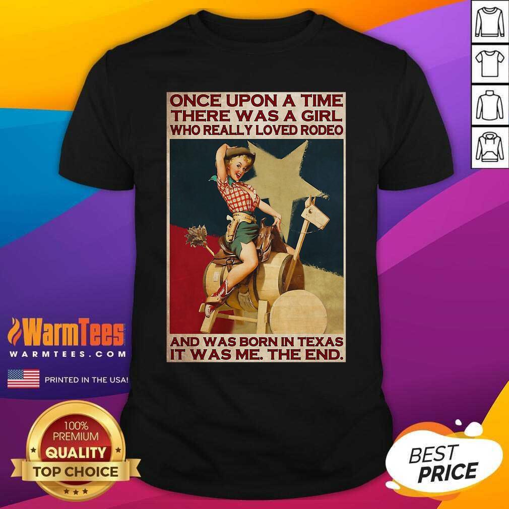 Once Upon A Time There Was A Girl Who Really Loved Rodeo And Was Born In Texas It Was Me The End Shirt - Design By Warmtees.com