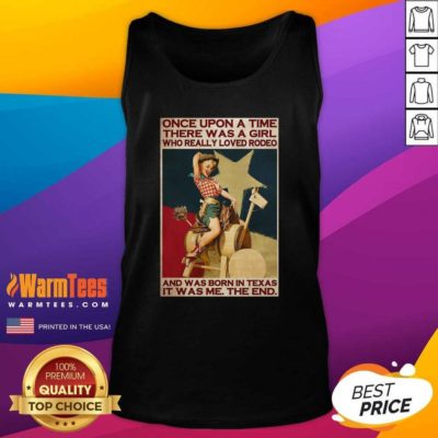 Once Upon A Time There Was A Girl Who Really Loved Rodeo And Was Born In Texas It Was Me The End Tank Top - Design By Warmtees.com