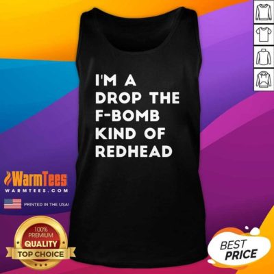 I’m A Drop The F-bomb Kind Of Redhead Tank Top - Design By Warmtees.com
