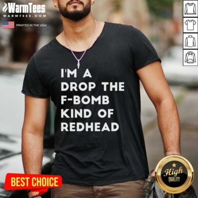 I’m A Drop The F-bomb Kind Of Redhead V-neck - Design By Warmtees.com