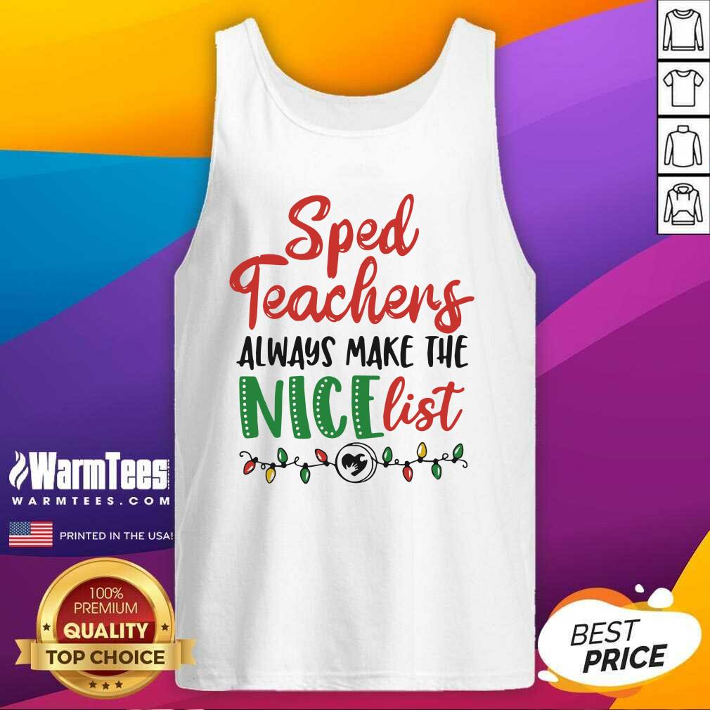 Sped Teachers Always Make The Nice List Christmas Tank Top - Design By Warmtees.com Sped Teachers Always Make The Nice List Christmas Tank Top - Design By Warmtees.com