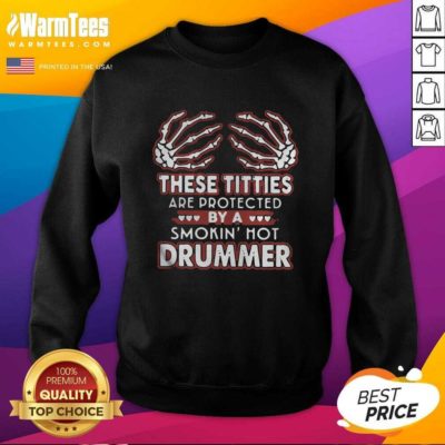These Titties Are Protected By A Smokin’ Hot Drummer SweatShirt - Design By Warmtees.com