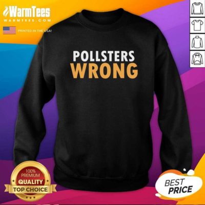 Trump 2020 Pollsters Wrong Fraud 2020 SweatShirt - Design By Warmtees.com