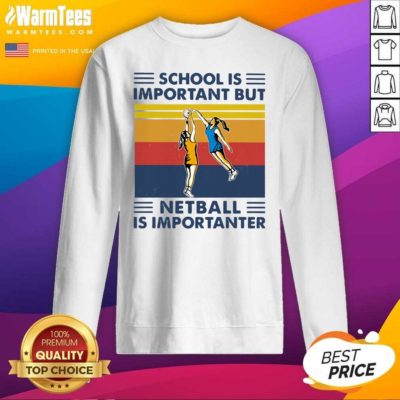 School Is Important But Netball Is Importanter Vintage SweatShirt - Design By Warmtees.com