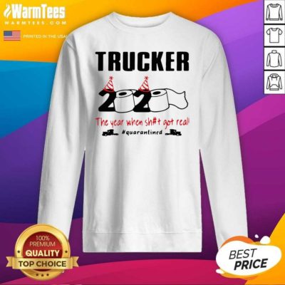 Trucker 2020 The Year When Shit Got Real Quarantined SweatShirt - Design By Warmtees.com