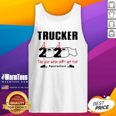 Trucker 2020 The Year When Shit Got Real Quarantined Tank Top - Design By Warmtees.com