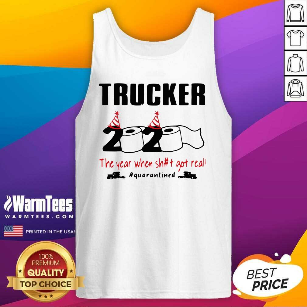 Trucker 2020 The Year When Shit Got Real Quarantined Tank Top - Design By Warmtees.com Trucker 2020 The Year When Shit Got Real Quarantined Tank Top - Design By Warmtees.com