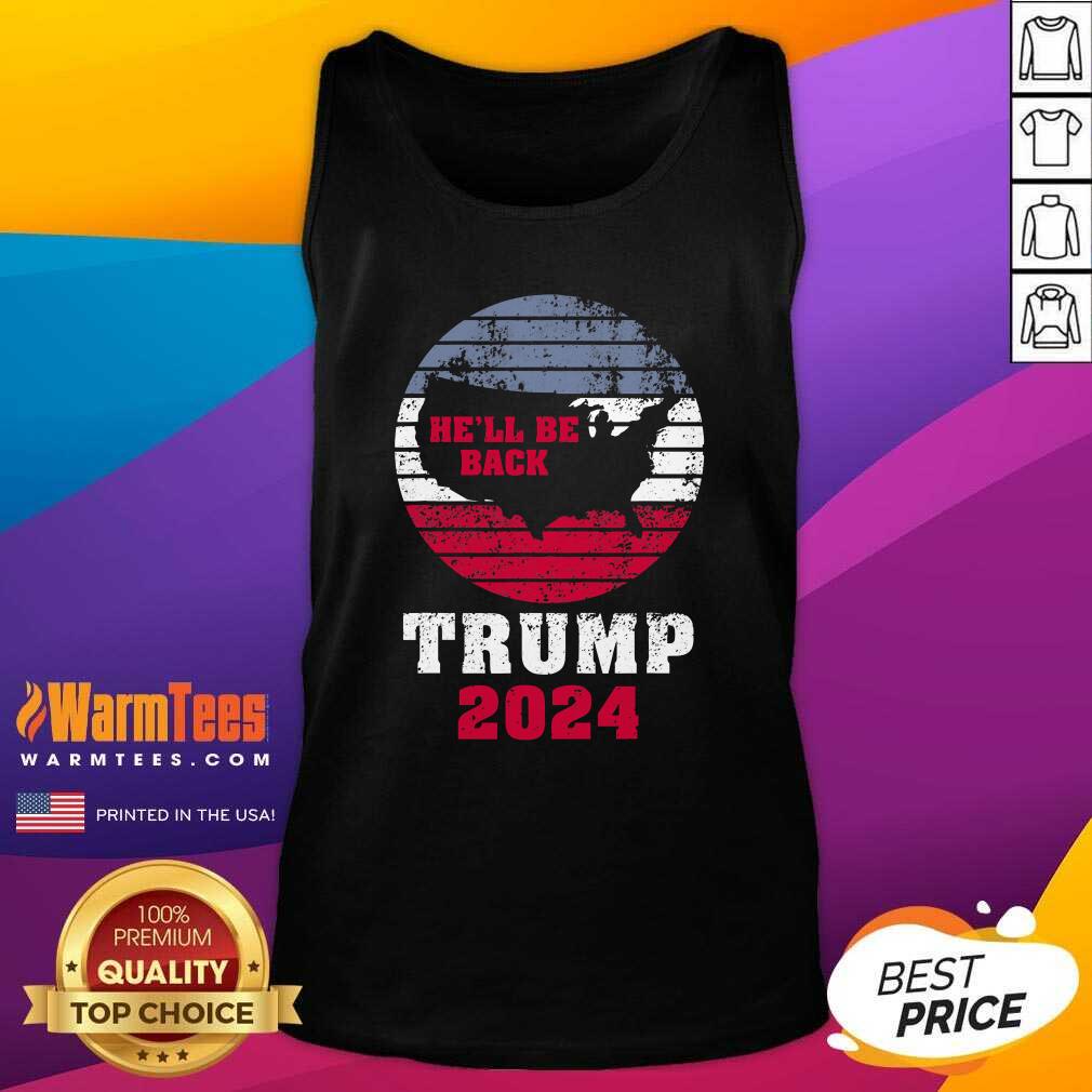 Trump 2024 He’ll Be Back Trump For President 2024 American Tank Top - Design By Warmtees.com Trump 2024 He’ll Be Back Trump For President 2024 American Tank Top - Design By Warmtees.com
