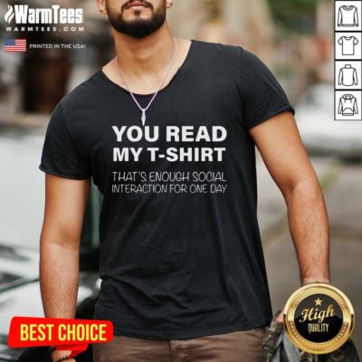 You Read My T-shirt That’s Enough Social Interaction For One Day V-neck - Design By Warmtees.com