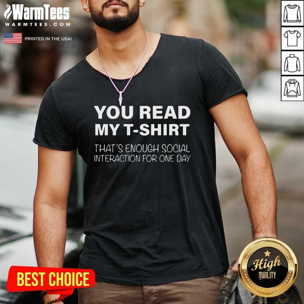 You Read My T-shirt That’s Enough Social Interaction For One Day V-neck - Design By Warmtees.com You Read My T-shirt That’s Enough Social Interaction For One Day V-neck - Design By Warmtees.com