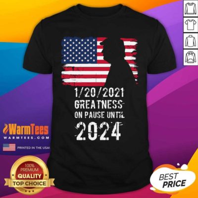 01202021 Greatness On Pause Until 2024 Pro Donald Trump USA Flag Shirt - Design By Warmtees.com