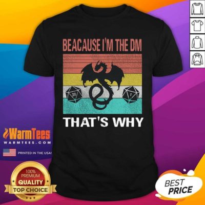 Dungeons Dragon Because I’m The DM That’s Why Vintage Shirt - Design By Warmtees.com