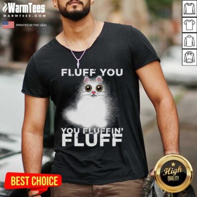 Fluff You You Fluffin Fluff Funny Fluffy Kawaii Cat V-neck - Design By Warmtees.com