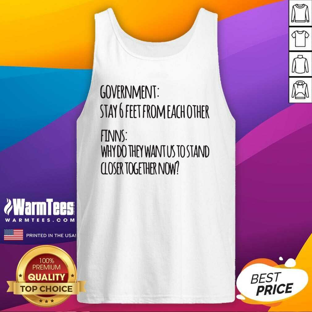 Government Stay 6 Feet From Each Other Finns Why Do They Want Us To Stand Tank Top - Design By Warmtees.com Government Stay 6 Feet From Each Other Finns Why Do They Want Us To Stand Tank Top - Design By Warmtees.com