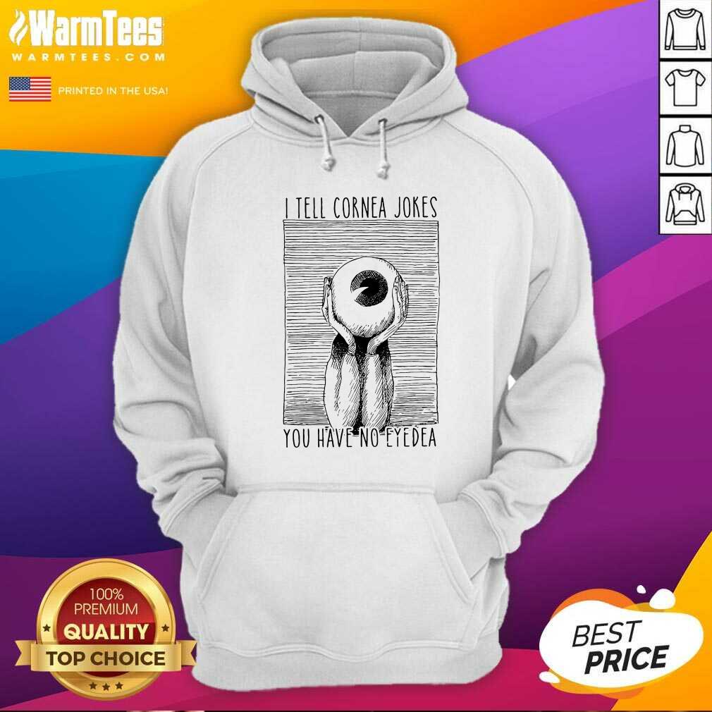 I Tell Cornea Jokes You Have No Eyedea Hoodie - Design By Warmtees.com