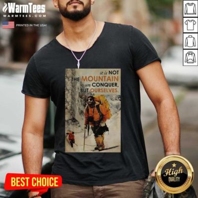 It’s Not The Mountain We Conquer But Ourselves Mountaineering V-neck - Design By Warmtees.com