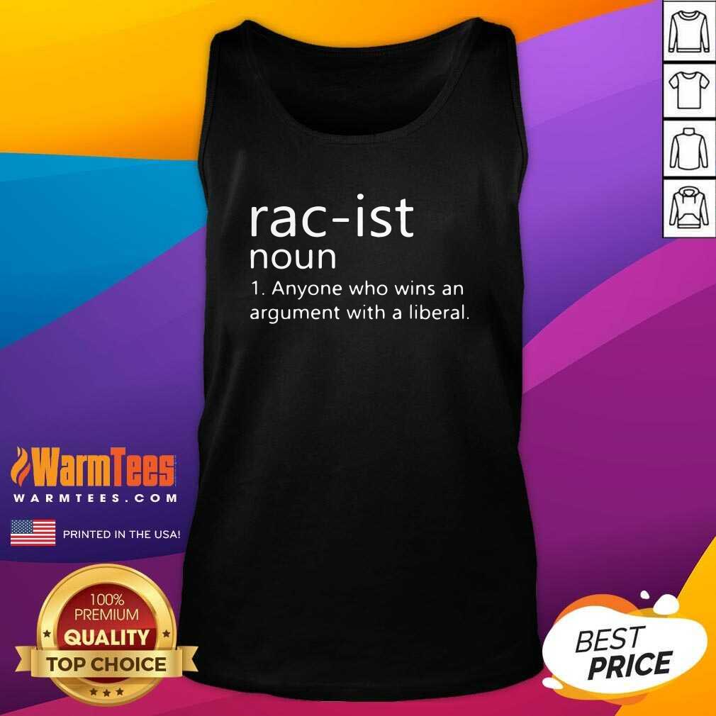 Rac-ist Noun Anyone Who Wins An Argument With A Liberal Tank Top - Design By Warmtees.com Rac-ist Noun Anyone Who Wins An Argument With A Liberal Tank Top - Design By Warmtees.com