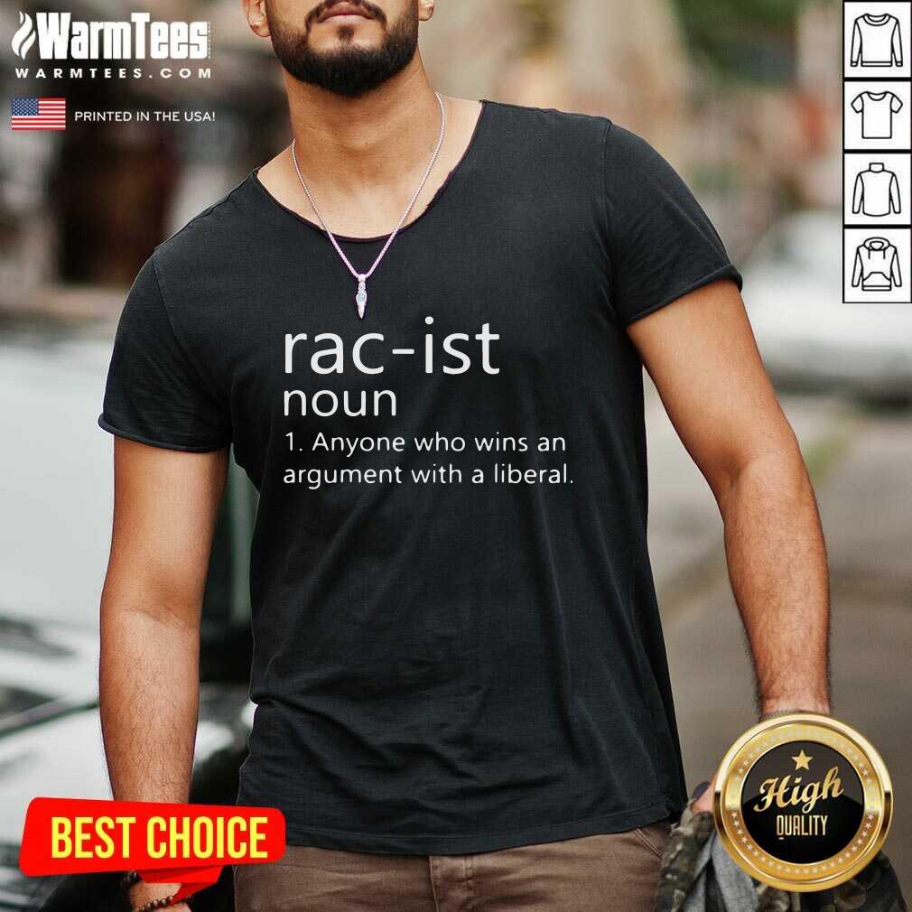 Rac-ist Noun Anyone Who Wins An Argument With A Liberal V-neck - Design By Warmtees.com Rac-ist Noun Anyone Who Wins An Argument With A Liberal V-neck - Design By Warmtees.com