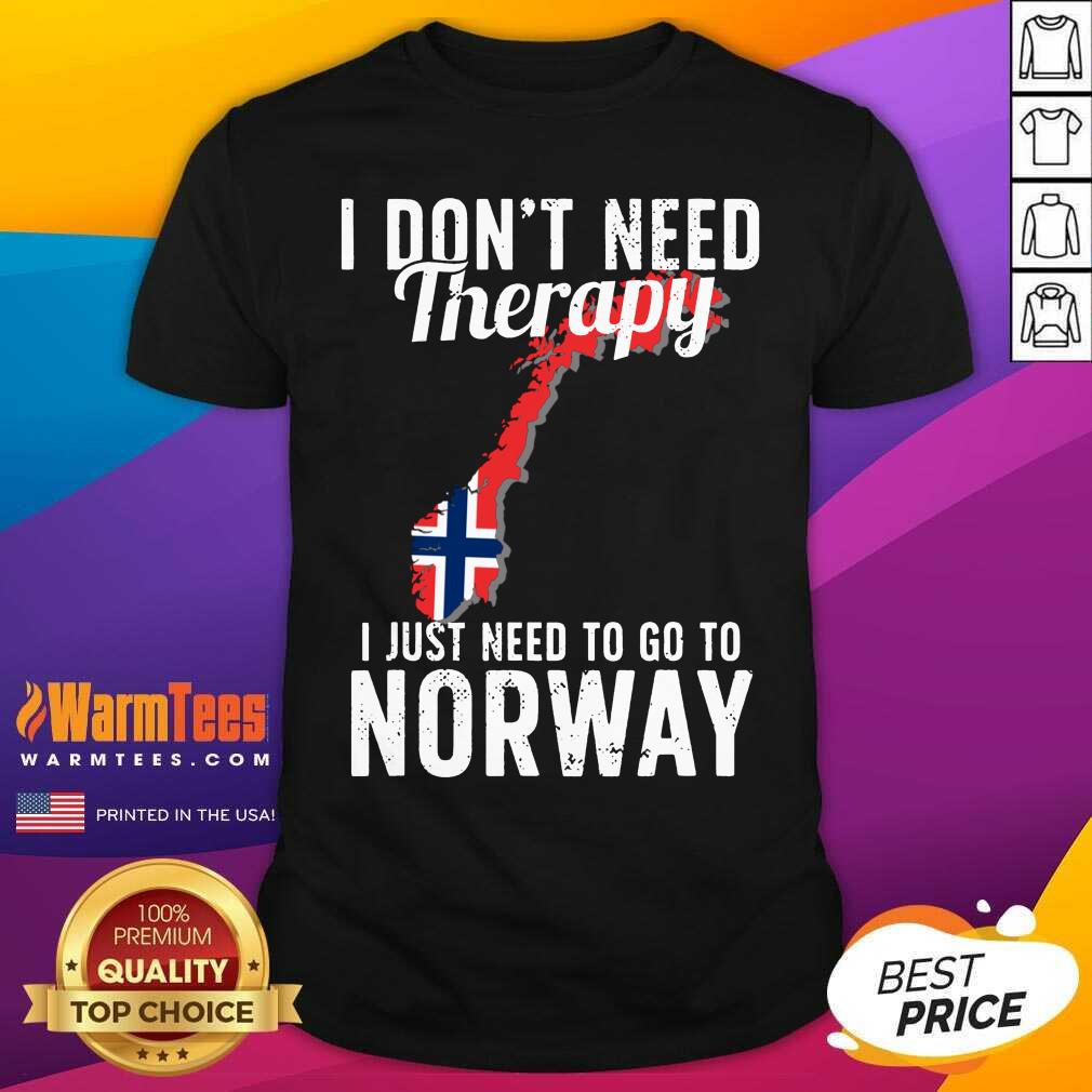 I Don’t Need Therapy I Just Need To Go To Norway Norwegian Flag Shirt - Design By Warmtees.com