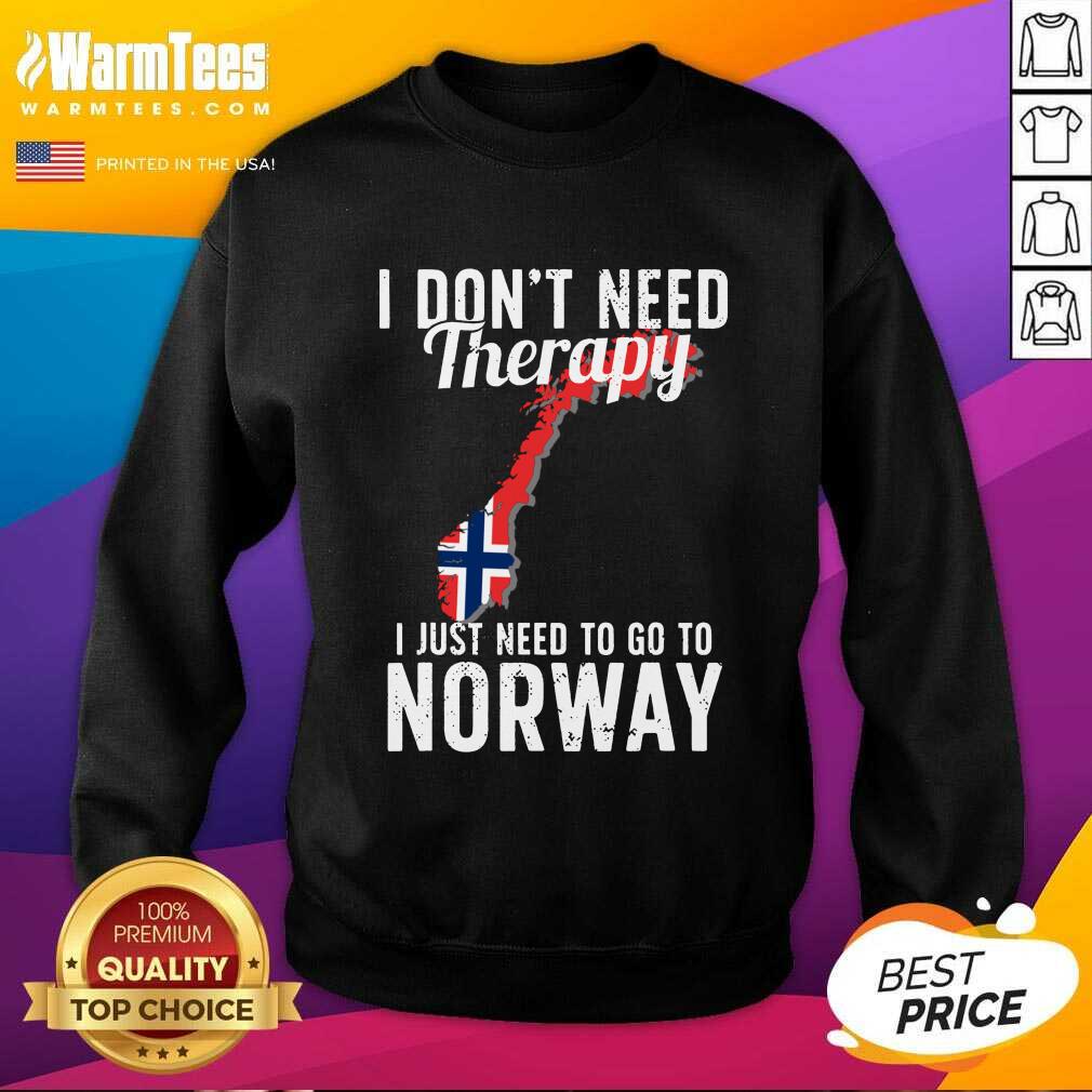 I Don’t Need Therapy I Just Need To Go To Norway Norwegian Flag SweatShirt - Design By Warmtees.com I Don’t Need Therapy I Just Need To Go To Norway Norwegian Flag SweatShirt - Design By Warmtees.com