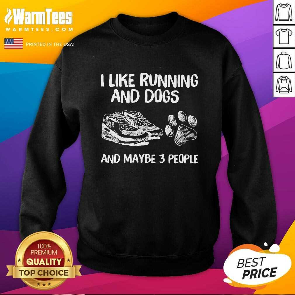 I Like Running And Dogs And Maybe 3 People SweatShirt - Design By Warmtees.com I Like Running And Dogs And Maybe 3 People SweatShirt - Design By Warmtees.com