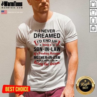 I Never Dreamed I’d End Up Being A Son In Law Of A Freaking Awesome Mother In Law But Here I Am Living The Dream V-neck - Design By Warmtees.com
