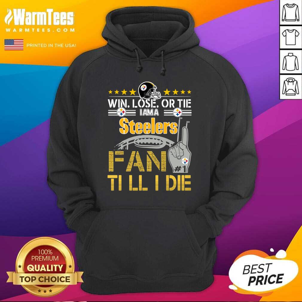 Win Lose Or There I Am A Steelers Fan Till I Die Hoodie - Design By Warmtees.com Win Lose Or There I Am A Steelers Fan Till I Die Hoodie - Design By Warmtees.com