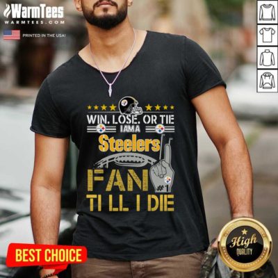 Win Lose Or There I Am A Steelers Fan Till I Die V-neck - Design By Warmtees.com