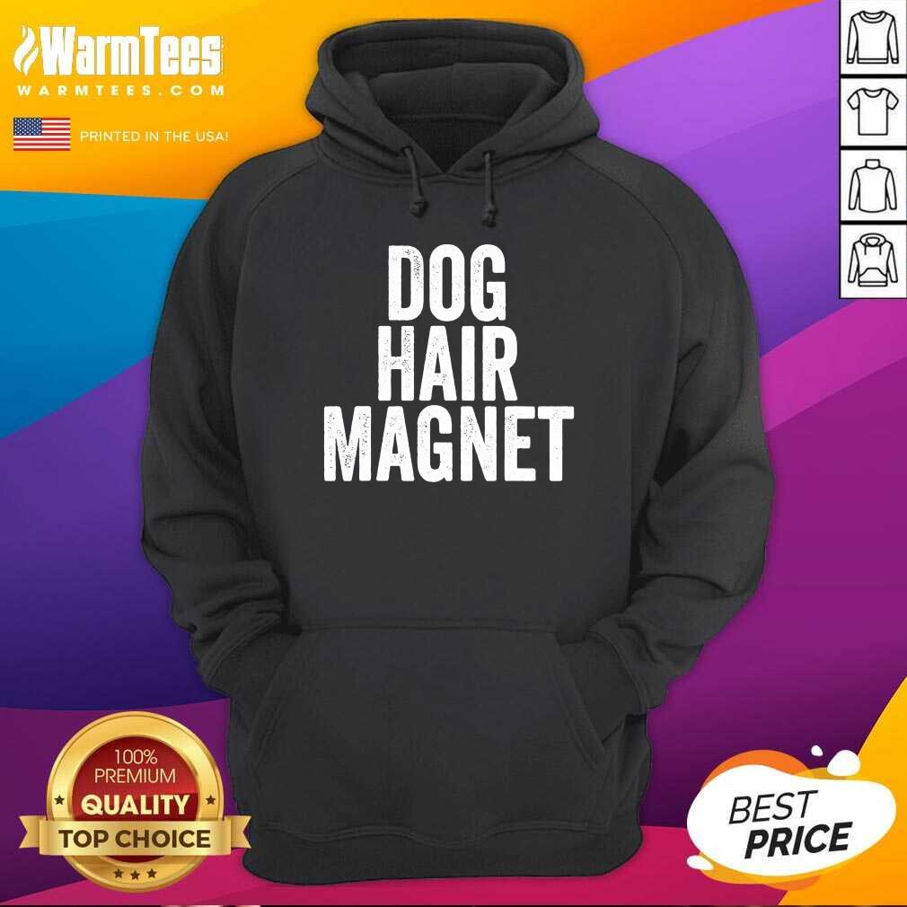 Dog Hair Magnet Dog Lover Quote Saying Slogan Hoodie - Design By Warmtees.com Dog Hair Magnet Dog Lover Quote Saying Slogan Hoodie - Design By Warmtees.com