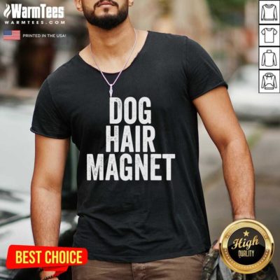 Dog Hair Magnet Dog Lover Quote Saying Slogan V-neck - Design By Warmtees.com