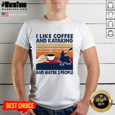 I Like Coffee And Kayaking And Maybe 3 People Vintage Shirt - Design By Warmtees.com