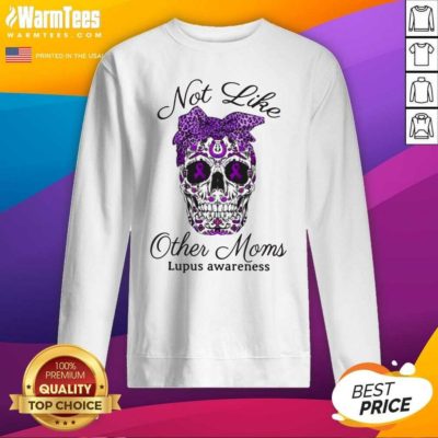 Skull Not Like Other Moms Lupus Awareness SweatShirt - Design By Warmtees.com