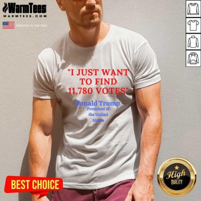 Donald Trump President Of The United State I Just Want To Find 11,780 Votes V-neck - Design By Warmtees.com