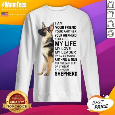German Shepherd I’m Your Friend Your Partner Your Shepherd You Are Me Life SweatShirt