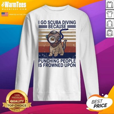 I Go Scuba Diving Because Punching People Is Frowned Upon Cat Vintage SweatShirt - Design By Warmtees.com