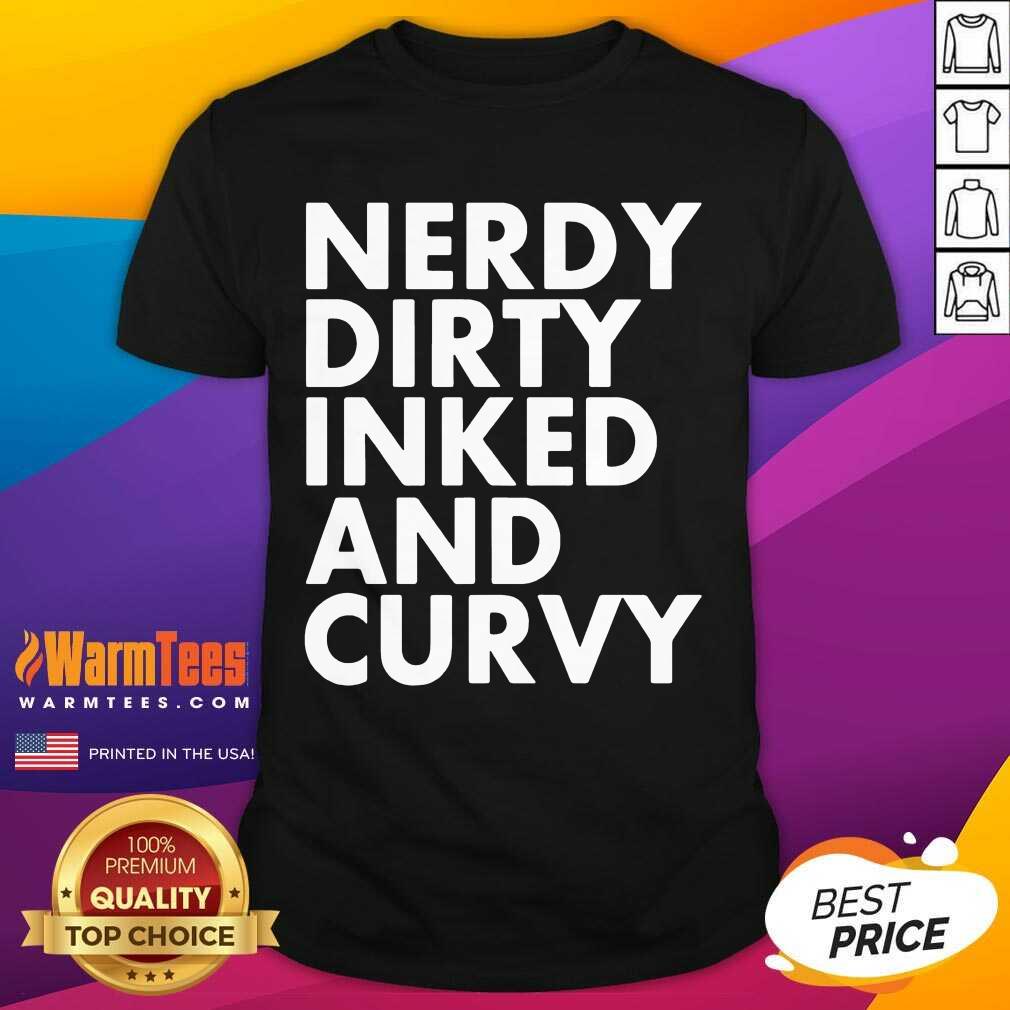 Nerdy Dirty Inked And Curvy Shirt