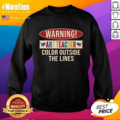 Warning Art Teacher Color Outside The Lines SweatShirt