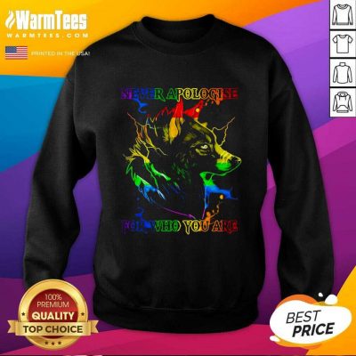 Great Wolf Never Apologise For Who You Are SweatShirt
